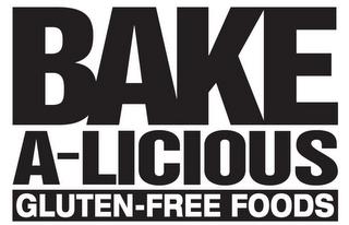 BAKE A-LICIOUS GLUTEN-FREE FOODS trademark