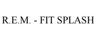 R.E.M. - FIT SPLASH trademark