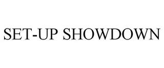 SET-UP SHOWDOWN trademark