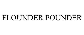 FLOUNDER POUNDER trademark