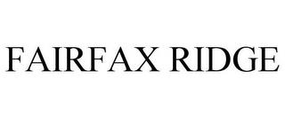 FAIRFAX RIDGE trademark