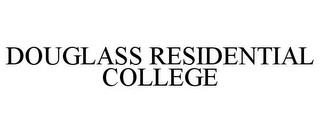 DOUGLASS RESIDENTIAL COLLEGE trademark