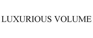 LUXURIOUS VOLUME trademark