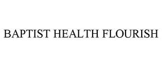 BAPTIST HEALTH FLOURISH trademark