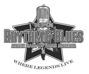 THE OFFICIAL RHYTHM & BLUES MUSIC HALL OF FAME MUSEUM WHERE LEGENDS LIVE trademark