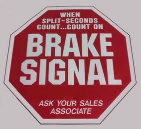 WHEN SPLIT-SECONDS COUNT...COUNT ON BRAKE SIGNAL ASK YOUR SALES ASSOCIATE trademark