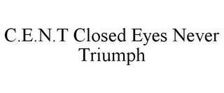 C.E.N.T CLOSED EYES NEVER TRIUMPH trademark