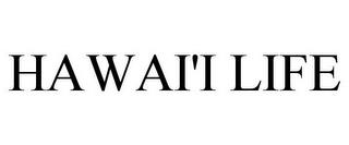 HAWAI'I LIFE trademark