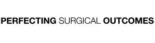 PERFECTING SURGICAL OUTCOMES trademark