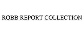 ROBB REPORT COLLECTION trademark