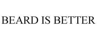 BEARD IS BETTER trademark