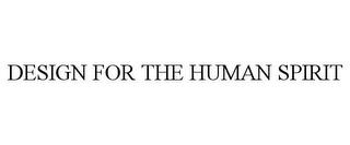 DESIGN FOR THE HUMAN SPIRIT trademark