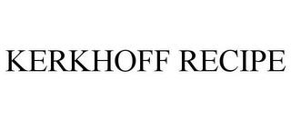 KERKHOFF RECIPE trademark