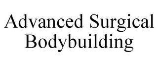 ADVANCED SURGICAL BODYBUILDING trademark