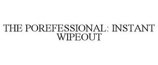 THE POREFESSIONAL: INSTANT WIPEOUT trademark