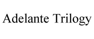 ADELANTE TRILOGY trademark