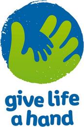 GIVE LIFE A HAND trademark