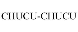 CHUCU-CHUCU trademark