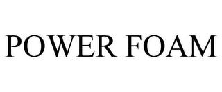 POWER FOAM trademark