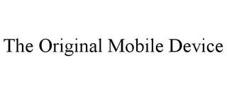 THE ORIGINAL MOBILE DEVICE trademark