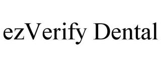 EZVERIFY DENTAL trademark