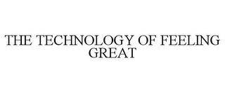 THE TECHNOLOGY OF FEELING GREAT trademark