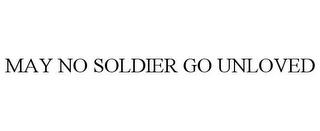 MAY NO SOLDIER GO UNLOVED trademark