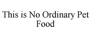 THIS IS NO ORDINARY PET FOOD trademark