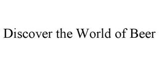 DISCOVER THE WORLD OF BEER trademark