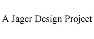 A JAGER DESIGN PROJECT trademark