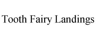 TOOTH FAIRY LANDINGS trademark