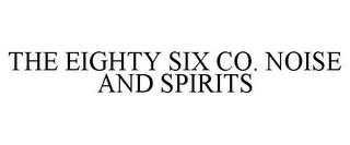 THE EIGHTY SIX CO. NOISE AND SPIRITS trademark