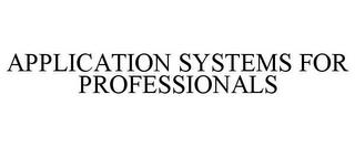 APPLICATION SYSTEMS FOR PROFESSIONALS trademark