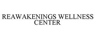 REAWAKENINGS WELLNESS CENTER trademark