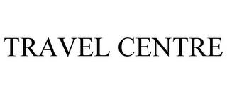 TRAVEL CENTRE trademark