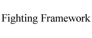 FIGHTING FRAMEWORK trademark