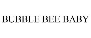 BUBBLE BEE BABY trademark