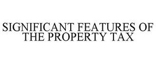 SIGNIFICANT FEATURES OF THE PROPERTY TAX trademark