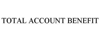 TOTAL ACCOUNT BENEFIT trademark