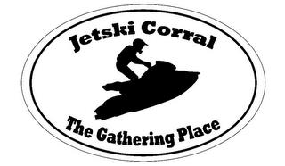 JETSKI CORRAL THE GATHERING PLACE trademark