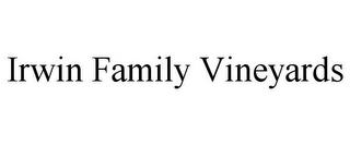 IRWIN FAMILY VINEYARDS trademark