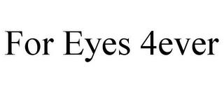 FOR EYES 4EVER trademark