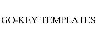 GO-KEY TEMPLATES trademark