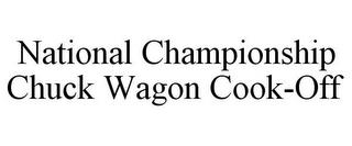 NATIONAL CHAMPIONSHIP CHUCK WAGON COOK-OFF trademark