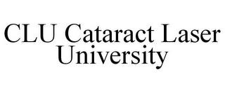 CLU CATARACT LASER UNIVERSITY trademark