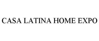 CASA LATINA HOME EXPO trademark