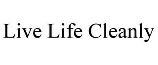 LIVE LIFE CLEANLY trademark