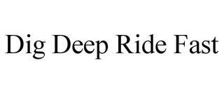 DIG DEEP RIDE FAST trademark