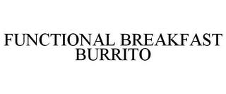 FUNCTIONAL BREAKFAST BURRITO trademark