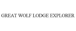 GREAT WOLF LODGE EXPLORER trademark